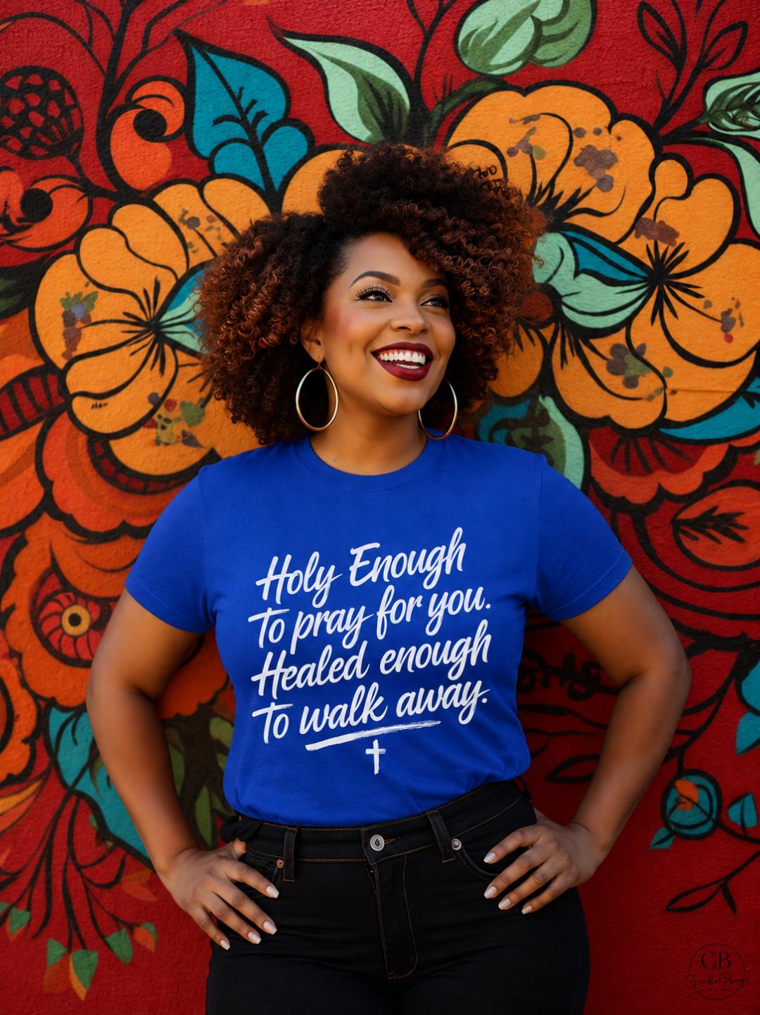 Holy Enough to Pray for You Shirt & Sweatshirt
