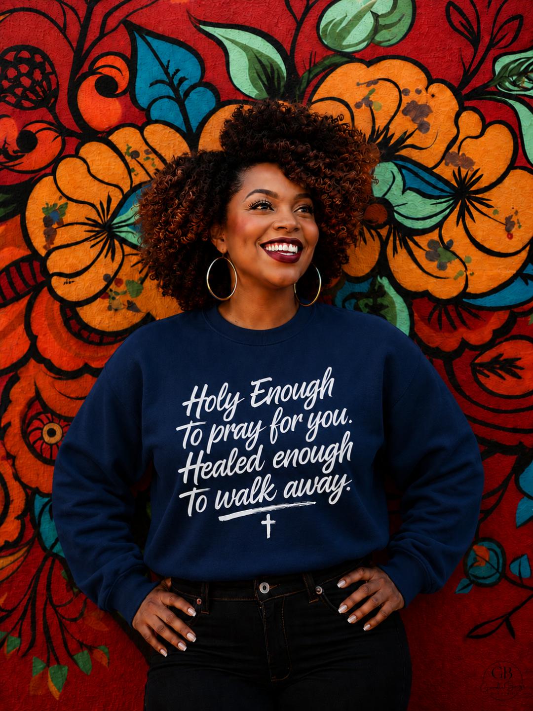 Holy Enough to Pray for You Shirt & Sweatshirt